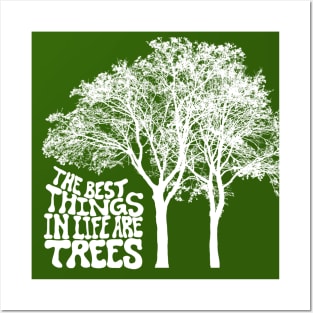 The Best Things In Life Are Trees Posters and Art